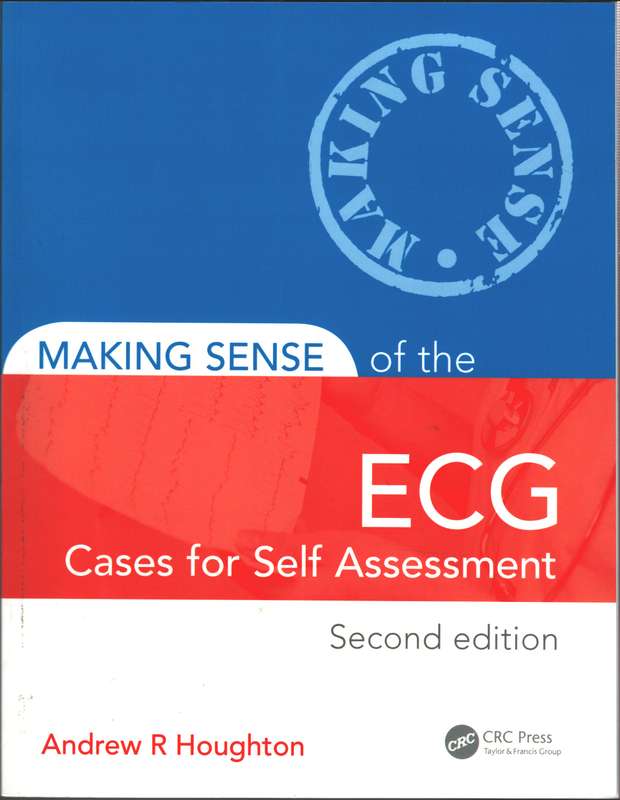 Making Sense of the ECG: Cases for Self Assessment - Andrew R. Houghton