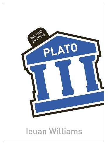 Plato: All That Matters - Ieuan M. Williams