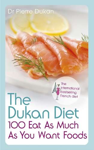 The Dukan Diet 100 Eat As Much As You Want Foods - Pierre Dukan
