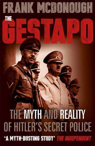 Gestapo, The: The Myth and Reality of Hitler's Secret Police - Frank McDonough