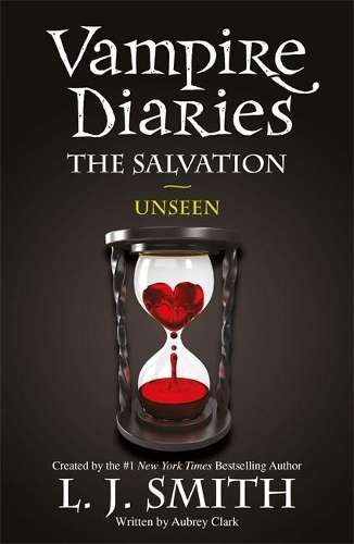 The Vampire Diaries: The Salvation: Unseen - L. J. Smith