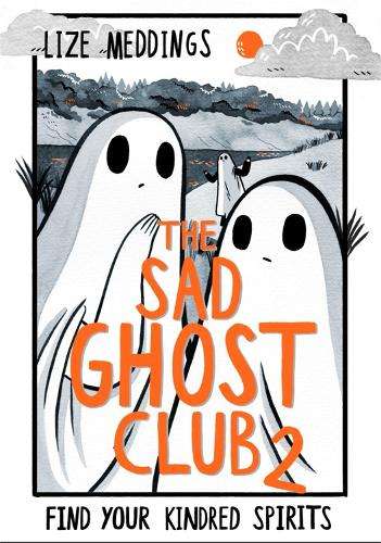 The Sad Ghost Club Volume 2: Find Your Kindred Spirits - Lize Meddings