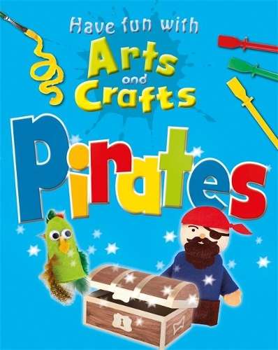 HAVE FUN WITH ARTS & CRAFTS PIRATES - STOREY,R