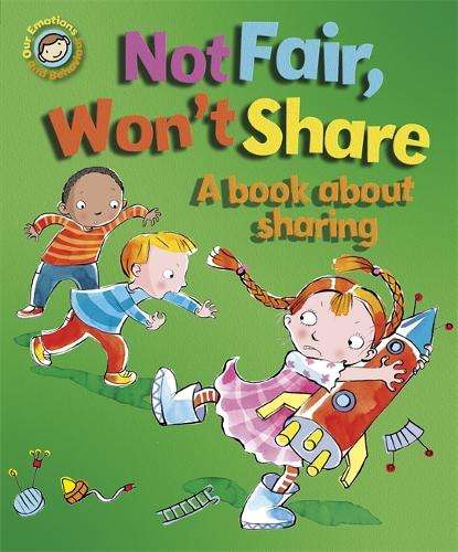 Our Emotions and Behaviour: Not Fair Won't Share - A book about shar - Sue Graves