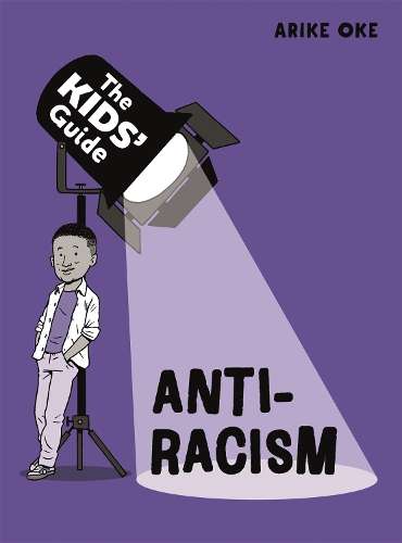 Kids' Guide: Anti-Racism, The - Arike Oke