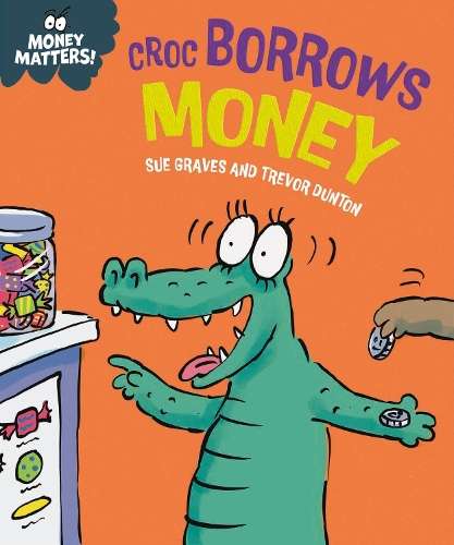 Money Matters: Croc Borrows Money - Sue Graves