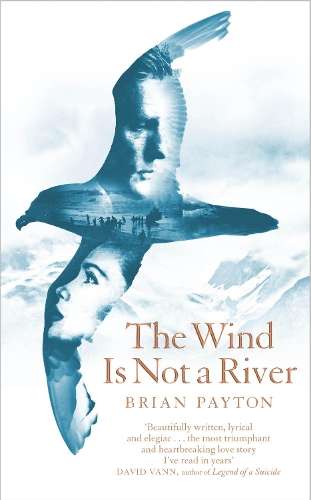 The Wind Is Not a River - Brian Payton