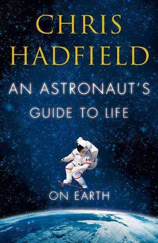 ASTRONAUTS GUIDE TO LIFE ON EARTH - HADFIELD,C
