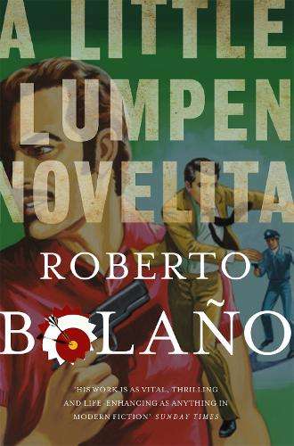 A Little Lumpen Novelita - Roberto Bolano