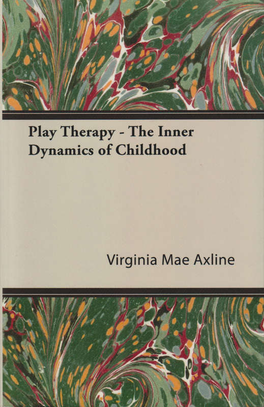 Play Therapy - The Inner Dynamics of Childhood - Virginia Mae Axline