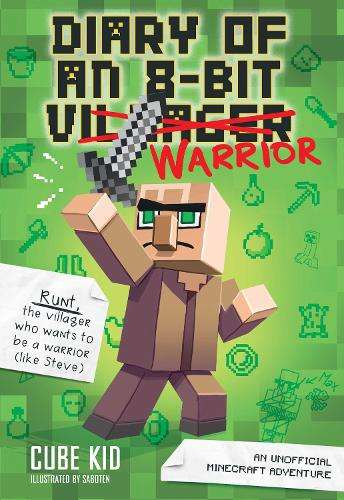 Diary of an 8-Bit Warrior: An Unofficial Minecraft Adventure: Volume - Cube Kid