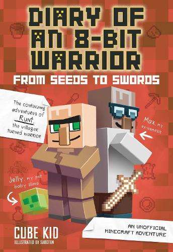 Diary of an 8-Bit Warrior: From Seeds to Swords: An Unofficial Minec - Cube Kid