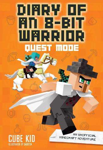 Diary of an 8-Bit Warrior: Quest Mode: An Unofficial Minecraft Adven - Cube Kid