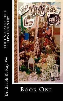 The Undead of the Low Country - Dr Jacob K Ray