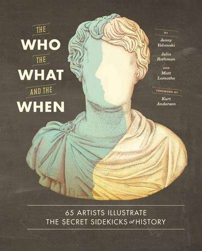 Who the What and the When : 65 Artists Illustrate the Secret Sidekic - Julia Rothman