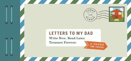 Letters to My Dad: Write Now. Read Later. Treasure Forever. - Lea Redmond
