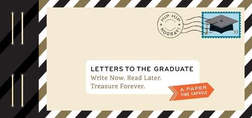 Letters to the Graduate: Write Now. Read Later. Treasure Forever. - Lea Redmond