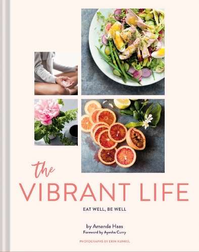 Vibrant Life, The: Eat Well, Be Well - Amanda Haas