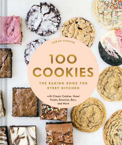100 Cookies: The Baking Book for Every Kitchen, with Classic Cookies - Sarah Kieffer