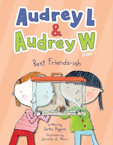 Audrey L and Audrey W: Best Friends-ish: Book 1 - Carter Higgins