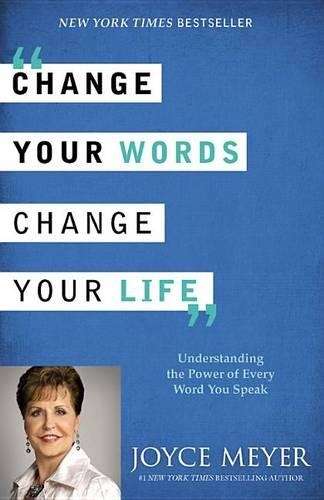 Change Your Words Change Your Life - Joyce Meyer