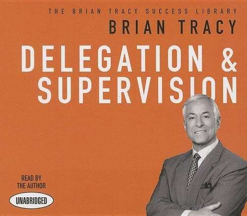 Delegation and Supervision - Brian Tracy