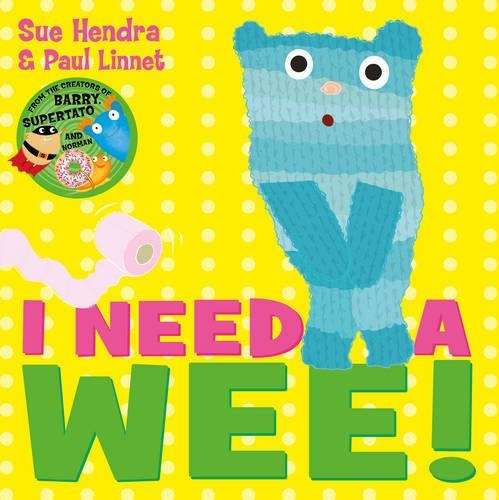 I Need a Wee!: A laugh-out-loud picture book from the creators of Su - Sue Hendra