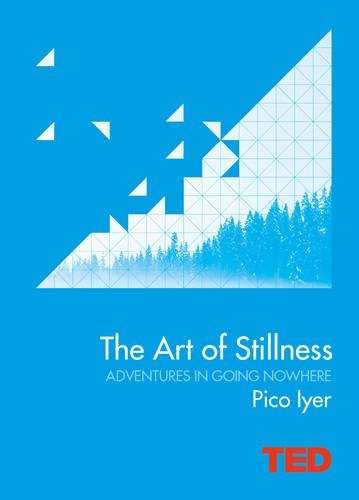 The Art of Stillness - Pico Iyer