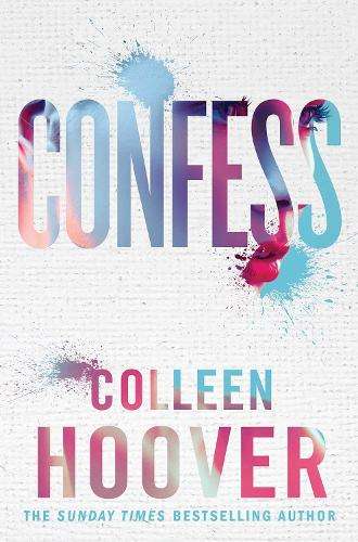 Confess: an emotional and gripping novel from #1 Sunday Times bestse - Colleen Hoover