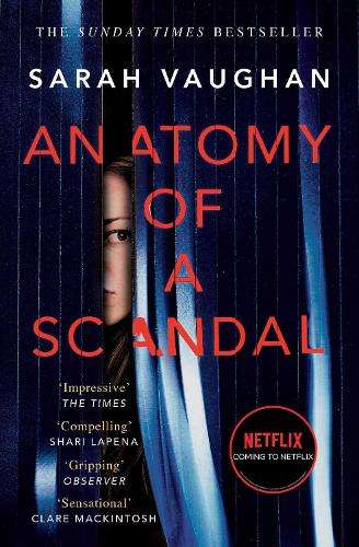 Anatomy of a Scandal: Now a major Netflix series - Sarah Vaughan