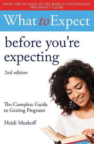 What to Expect: Before You're Expecting 2nd Edition - Heidi Murkoff