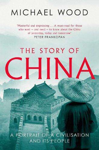 Story of China, The: A portrait of a civilisation and its people - Michael Wood