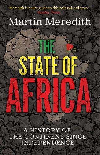 State of Africa, The: A History of the Continent Since Independence - Martin Meredith