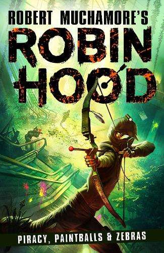 Robin Hood 2: Piracy, Paintballs & Zebras (Robert Muchamore's Robin  - Robert Muchamore