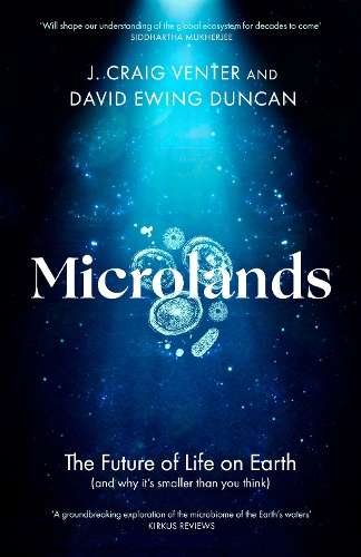 Microlands: The Future of Life on Earth (and Why Itâs Smaller Than - J. Craig Venter