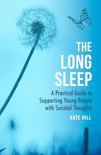 Long Sleep, The: A Practical Guide to Supporting Young People with S - Kate Hill