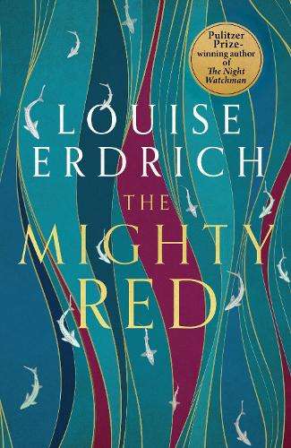 Mighty Red, The: The powerful new novel from the beloved Pulitzer Pr - Louise Erdrich