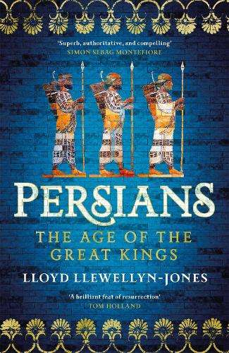 Persians: The Age of The Great Kings - Professor Lloyd Llewellyn-Jo