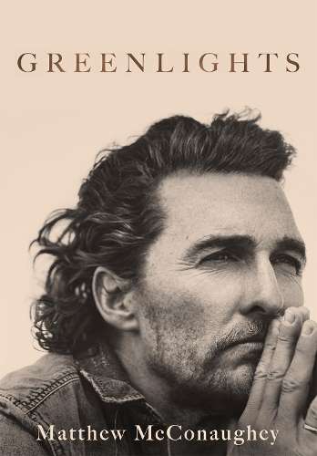 Greenlights: Raucous stories and outlaw wisdom from the Academy Awar - Matthew McConaughey