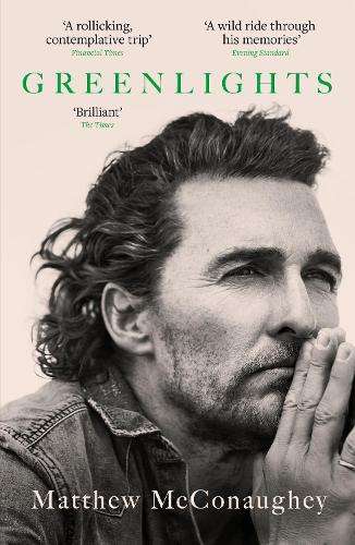 Greenlights: Raucous stories and outlaw wisdom from the Academy Awar - Matthew McConaughey