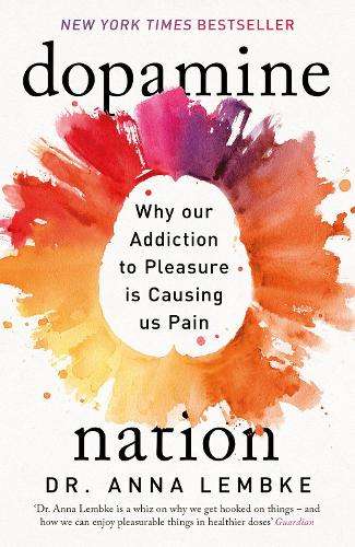 Dopamine Nation: Why our Addiction to Pleasure is Causing us Pain - Dr Anna Lembke
