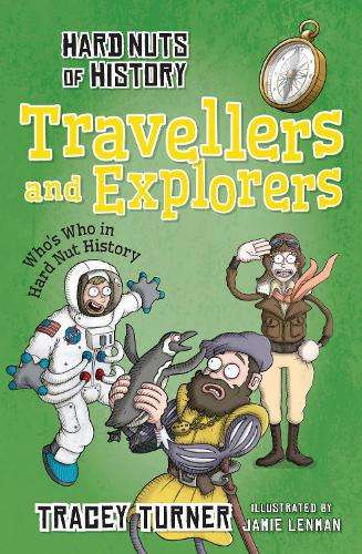 Hard Nuts of History: Travellers and Explorers - Tracey Turner