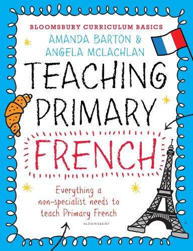 Bloomsbury Curriculum Basics: Teaching Primary French - Amanda Barton
