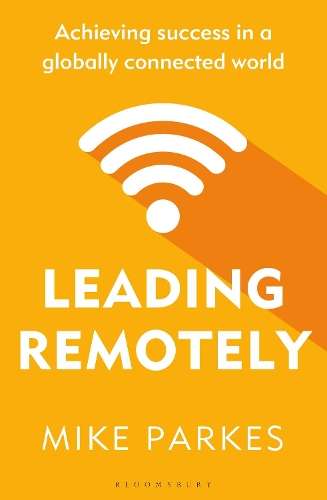Leading Remotely: Achieving Success in a Globally Connected World - Mike Parkes
