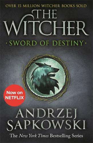 Sword of Destiny: Tales of the Witcher â Now a major Netflix show - Andrzej Sapkowski