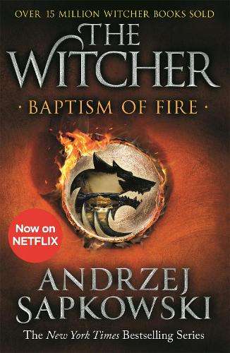 Baptism of Fire: Witcher 3 â Now a major Netflix show - Andrzej Sapkowski