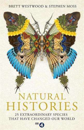 Natural Histories: 25 Extraordinary Species That Have Changed our Wo - Brett Westwood