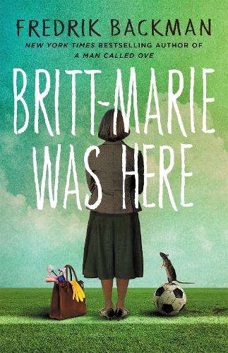 Britt-Marie Was Here: from the bestselling author of A MAN CALLED OV - Fredrik Backman