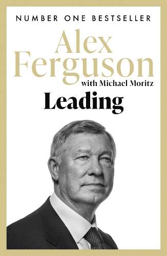Leading: Lessons in leadership from the legendary Manchester United  - Alex Ferguson