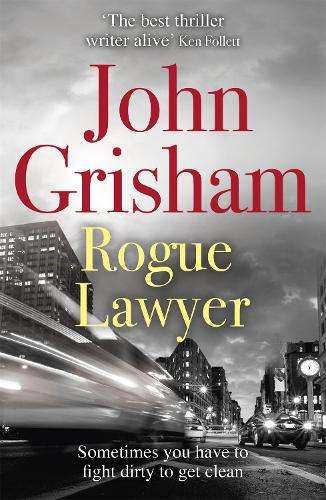 Rogue Lawyer: The breakneck and gripping legal thriller from the int - John Grisham